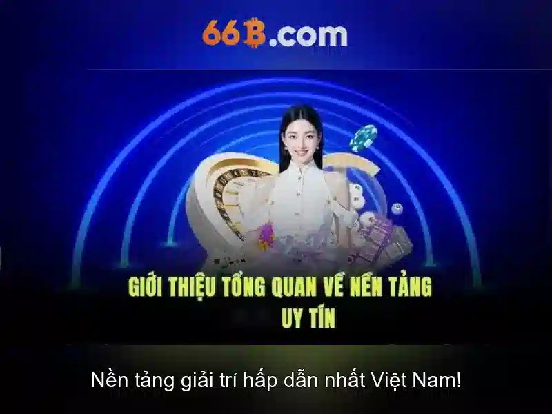 xóc đĩa 66b – hành trình thương hiệu và trải nghiệm tối ưu